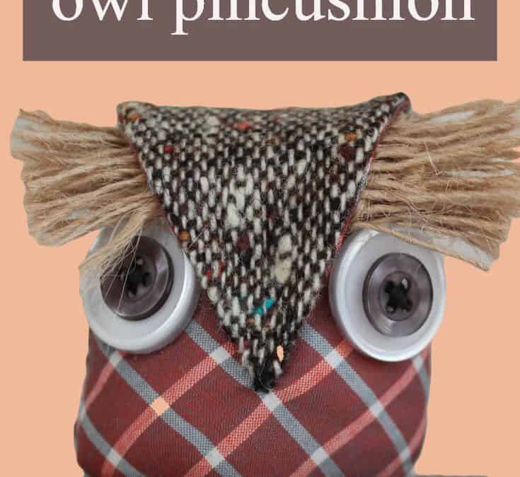 How to make an owl pincushion: a sewing tutorial plus a free pattern