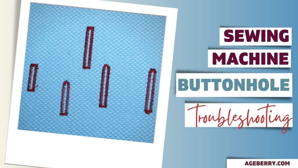 Sewing Machine Buttonhole Troubleshooting (With Video!)