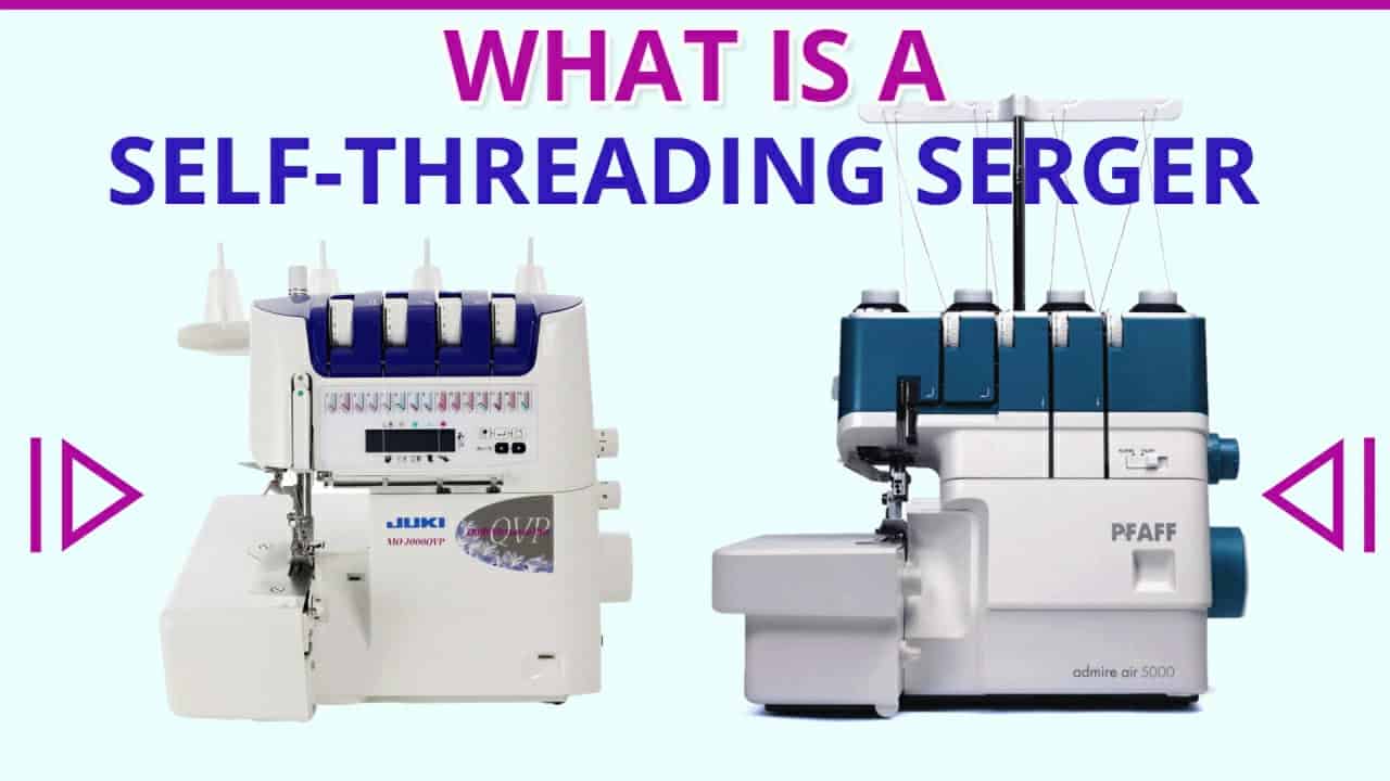 The Best Self Threading Serger Machines Guide- Top 3 Reviews -  JustCraftingAround