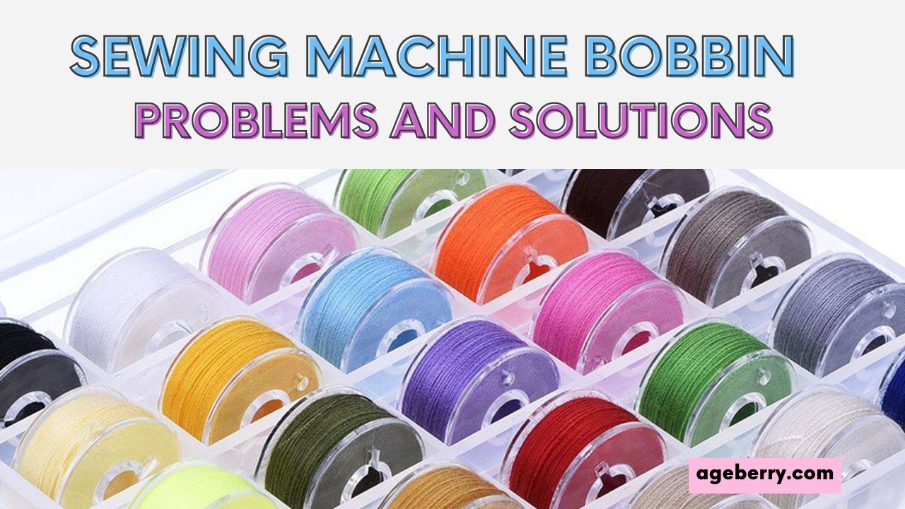 Common Sewing Machine Bobbin Problems And Solutions (+Videos)