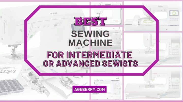 a guide on the best sewing machine for intermediate or advanced sewists