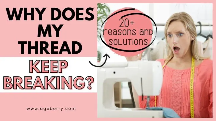 20+ Reasons Your Sewing Machine Thread Keeps Breaking (+ Solutions)