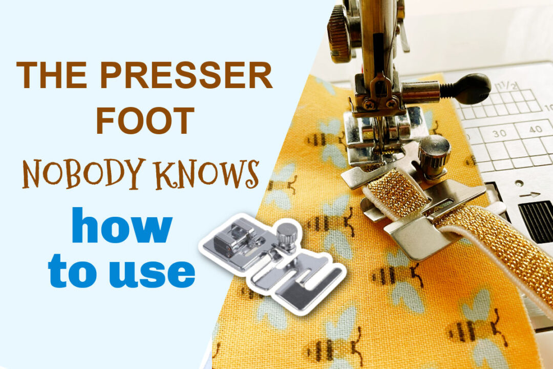 The Presser Foot Nobody Knows How To Use The Elastic Foot