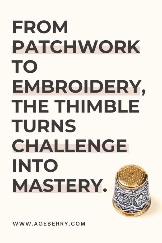Quote saying From patchwork to embroidery, the thimble turns challenge into mastery