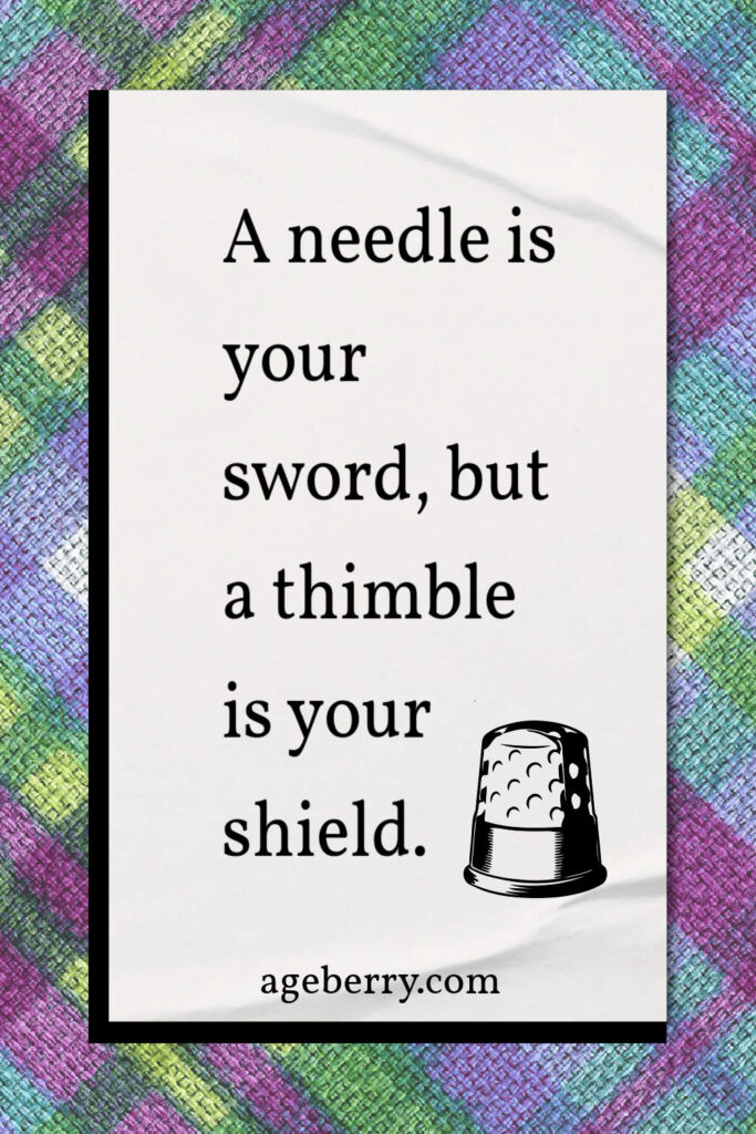 Quote saying A needle's your sword, but a thimble's your shield.