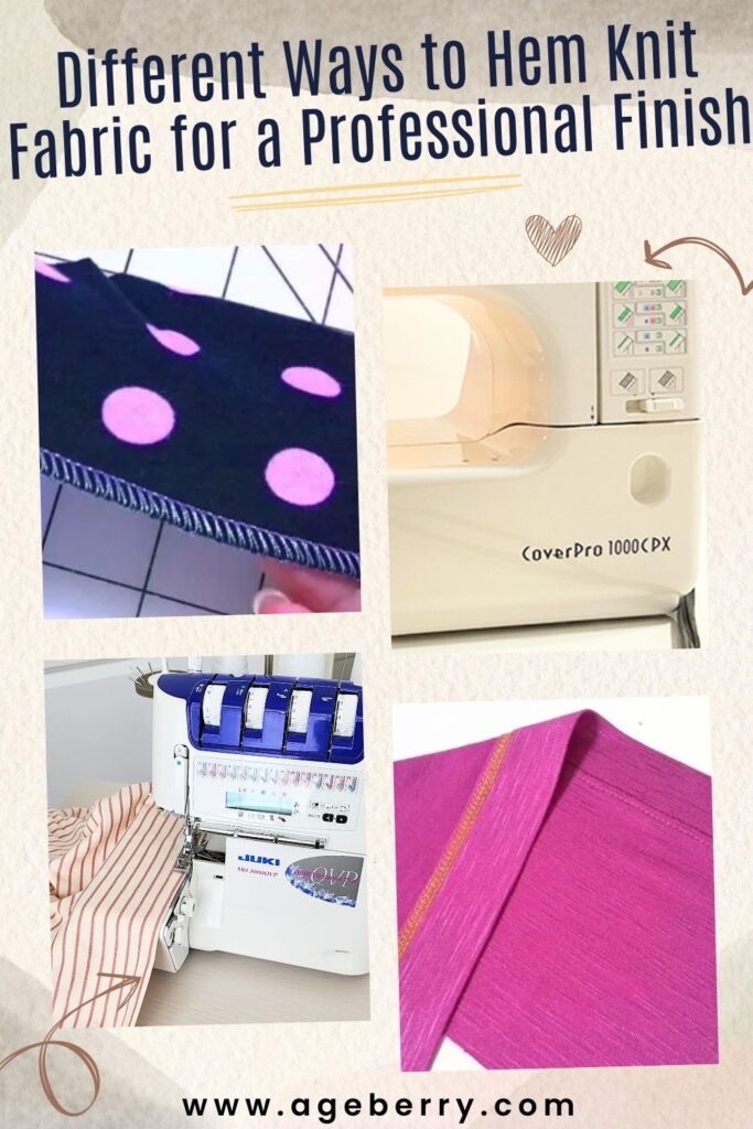 A collage of four images depicting different types of hems and the sewing machines used for hemming coverstitch and serger. The text overlay reads "different ways to hem knit fabric for a professional finish" and the logo www.ageberry.com