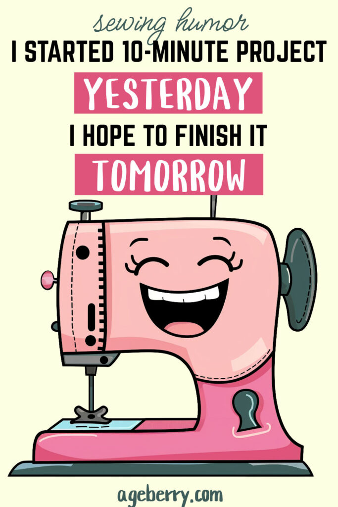 Cute pink cartoon sewing machine with a big smile and the humorous text: “Sewing humor – I started a 10-minute project yesterday. I hope to finish it tomorrow.”