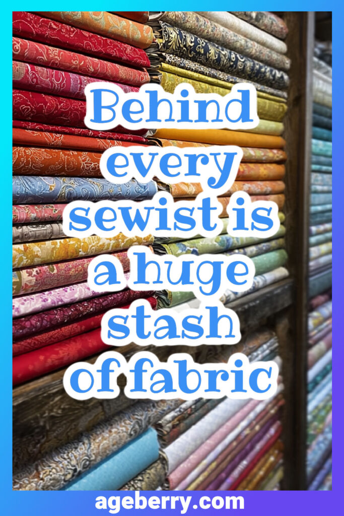 the text "behind every sewist is a huge stash of fabric" superimposed on an image of fabric store shelves full of fabric bolts