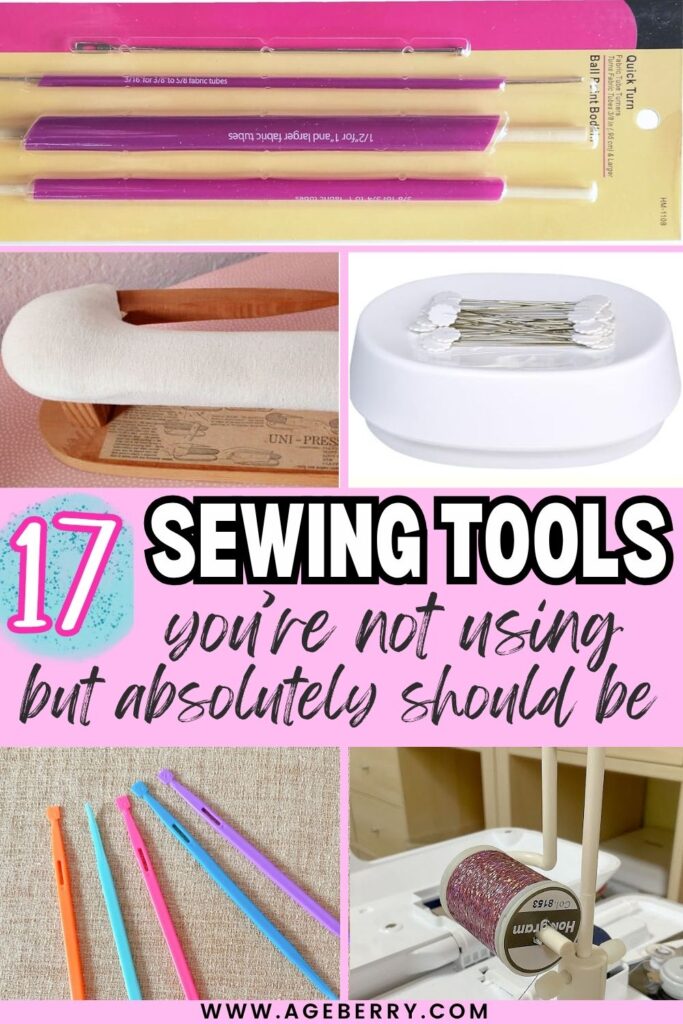 Collage of various sewing tools on a pink background, including a loop turner set, point presser, magnetic pin holder, thread stand, and purple thangs.. Bold black and pink text reads: “17 Sewing Tools You’re Not Using but Absolutely Should Be.” Website URL www.ageberry.com is displayed at the bottom