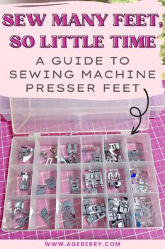 Image of a plastic organizer box filled with various sewing machine presser feet, neatly sorted into compartments. Text overlay reads: “Sew Many Feet, So Little Time – A Guide to Sewing Machine Presser Feet.” The background includes a pink cutting mat. From ageberry.com.