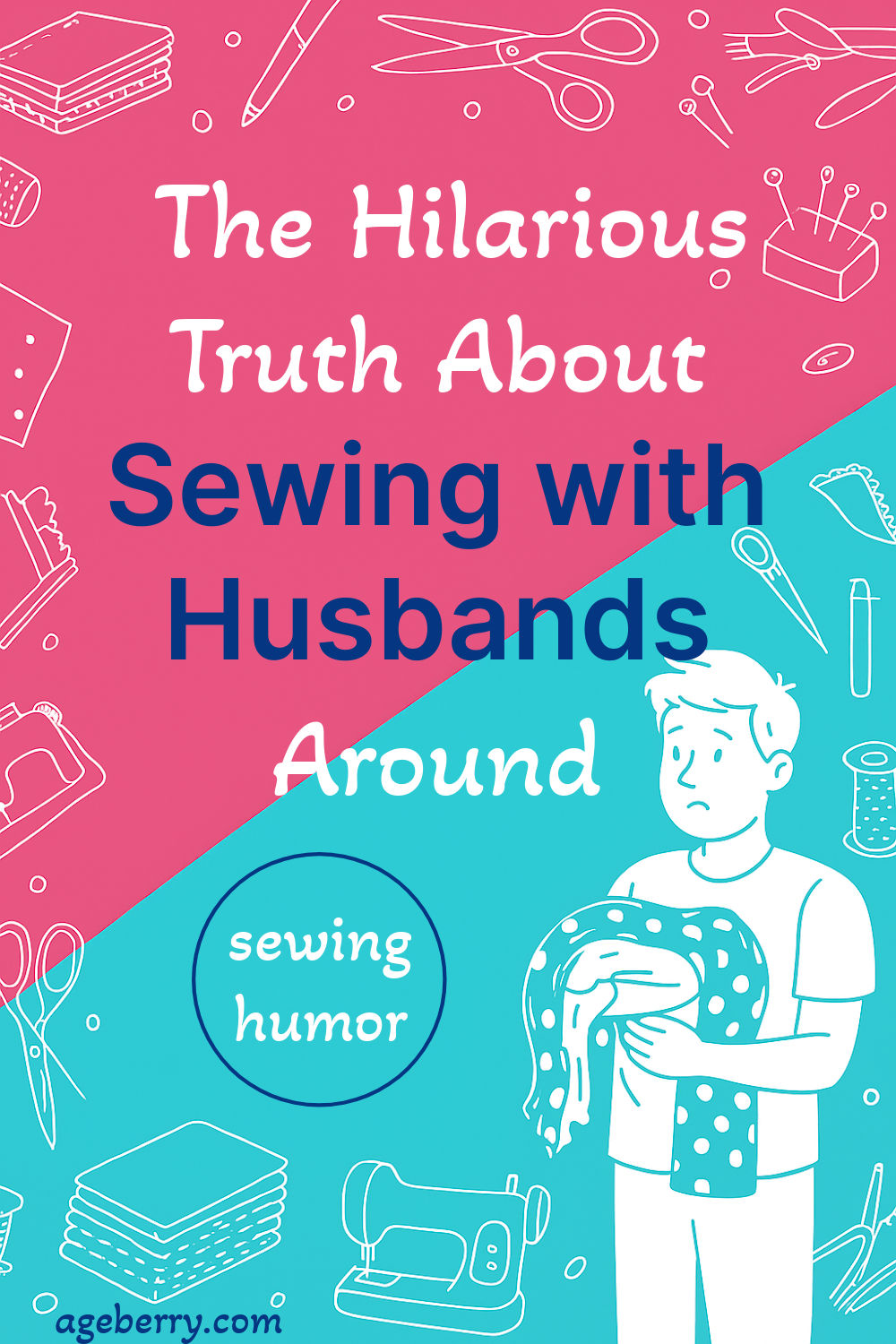 Bright, colorful graphic with pink and teal background featuring sewing doodles and a cartoon man holding fabric with a puzzled expression. Text reads: “The Hilarious Truth About Sewing with Husbands Around.” A funny sewing pin about sewing humor, sewing life, and living with a husband in the sewing room