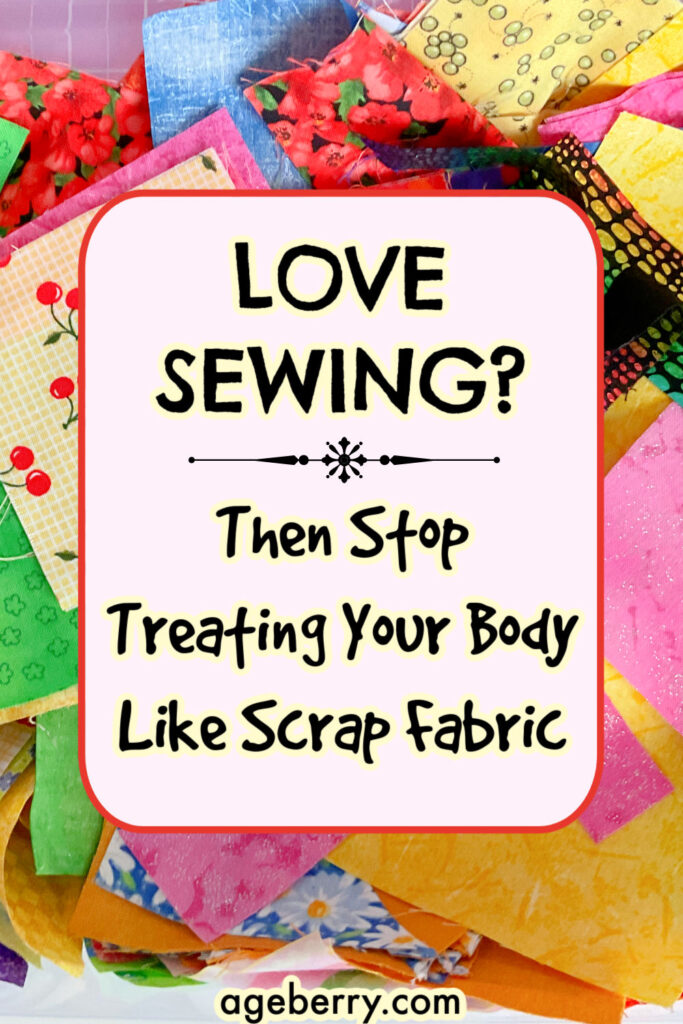 Bright Pinterest pin with colorful fabric scraps in pink, yellow, green, and red hues surrounding bold black text that reads, “Love Sewing? Then Stop Treating Your Body Like Scrap Fabric.” This pin promotes a humorous yet practical sewing wellness article reminding sewists to care for their hands, back, and posture as carefully as they care for their fabric. Designed with cheerful pastel tones and a playful sewing theme