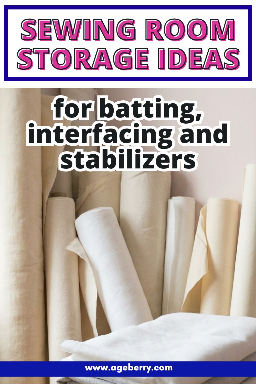 A vertical Pinterest graphic titled “Sewing Room Storage Ideas for Batting, Interfacing and Stabilizers.” The image shows several large rolls of batting and interfacing in soft neutral colors standing upright against a pale background. Bold text overlays the image, highlighting the topic of organizing hard-to-store sewing materials. Designed for a sewing blog post on storage and sewing room organization.