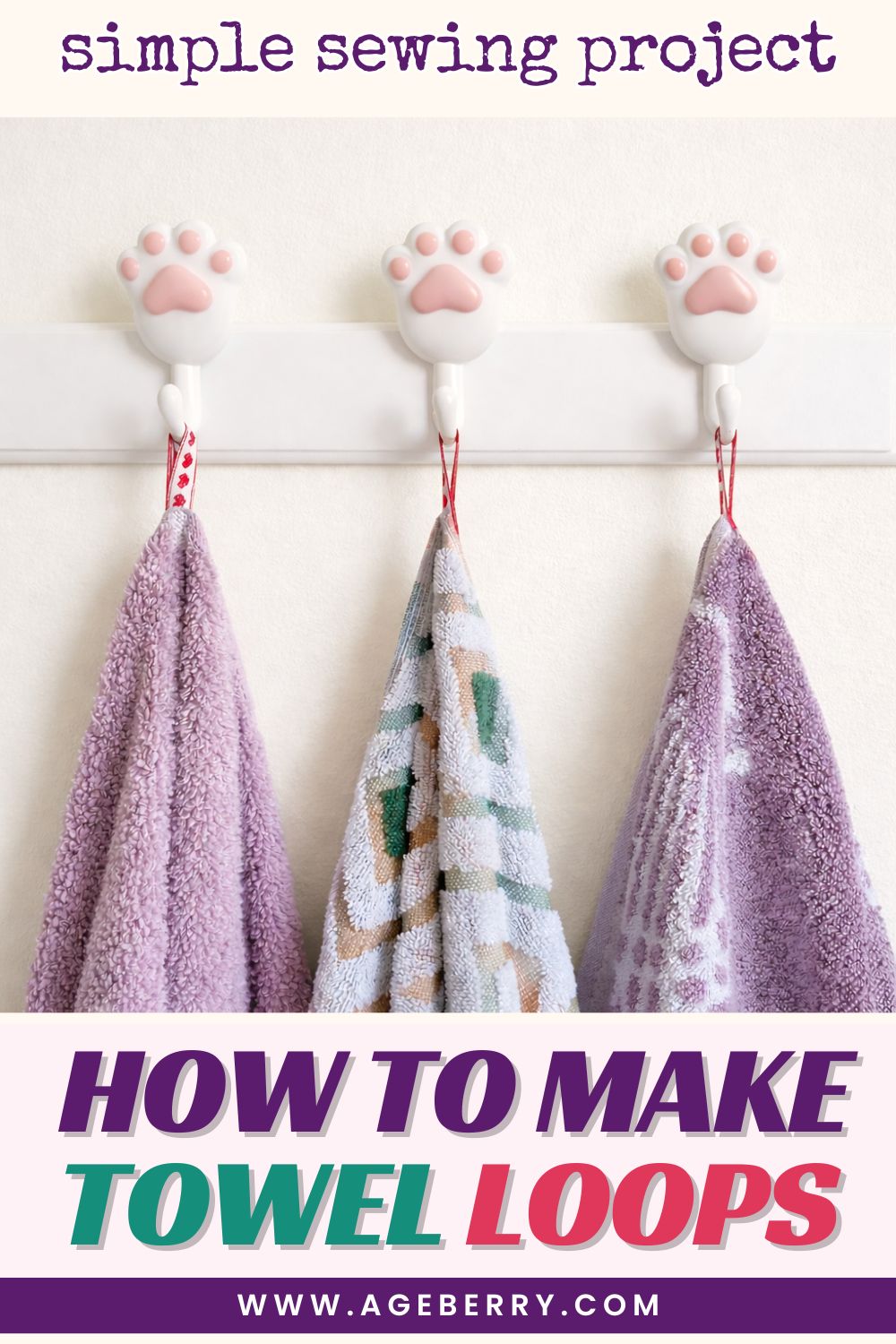 three towels of different colors with hanging loops on supports shaped as cat claws the text "how to make towel loops" www.ageberry.com at the bottom of the image and "simple sewing project" at the top