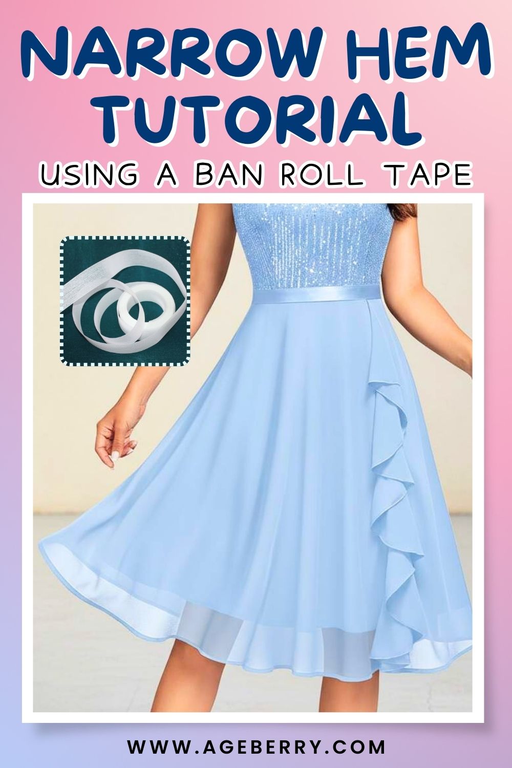 Learn how to sew a narrow hem using a ban roll tape with this beginner-friendly sewing tutorial from Ageberry.com. Image shows a light blue chiffon dress with a soft, flowing skirt and a clean, even narrow hem along the curved edge, demonstrating a professional finish on sheer fabric. An inset photo displays a roll of ban roll tape used to stabilize and shape the hem. This sewing technique is ideal for lightweight fabrics, curved hems, dresses, and skirts where a neat, delicate hem is essential.