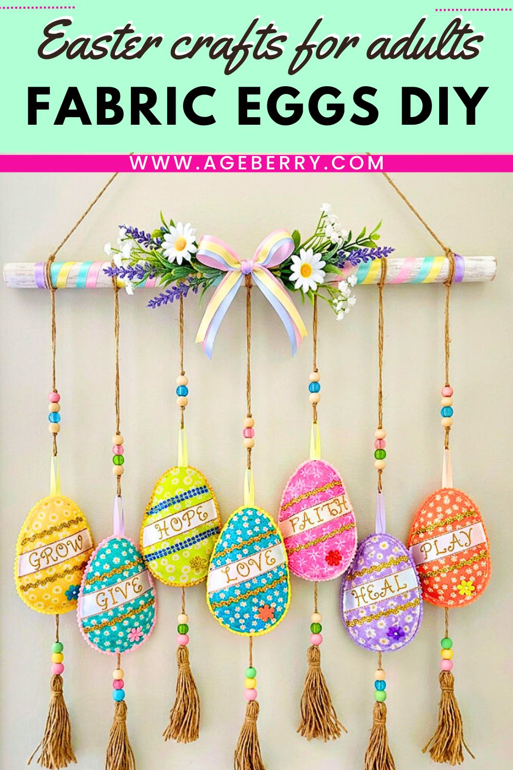 seven soft easter fabric eggs on display various uplifting inscriptions on them grow give hope love faith heal play the words "easter crafts for adults fabric eggs diy" and the site logo www.ageberry.com at the top