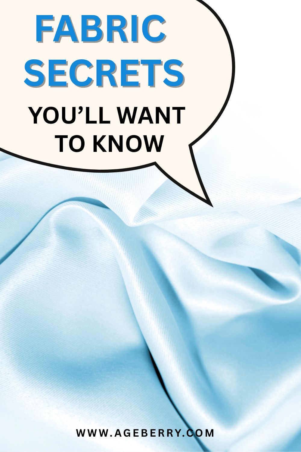 Vertical Pinterest graphic featuring soft light blue fabric with gentle folds. A speech bubble overlay contains the text “Fabric Secrets You’ll Want to Know.” The image represents a sewing tutorial focused on fabric tips and sewing lessons that explain how fabric behaves during cutting, pressing, storage, and sewing. The website address ageberry.com appears at the bottom.