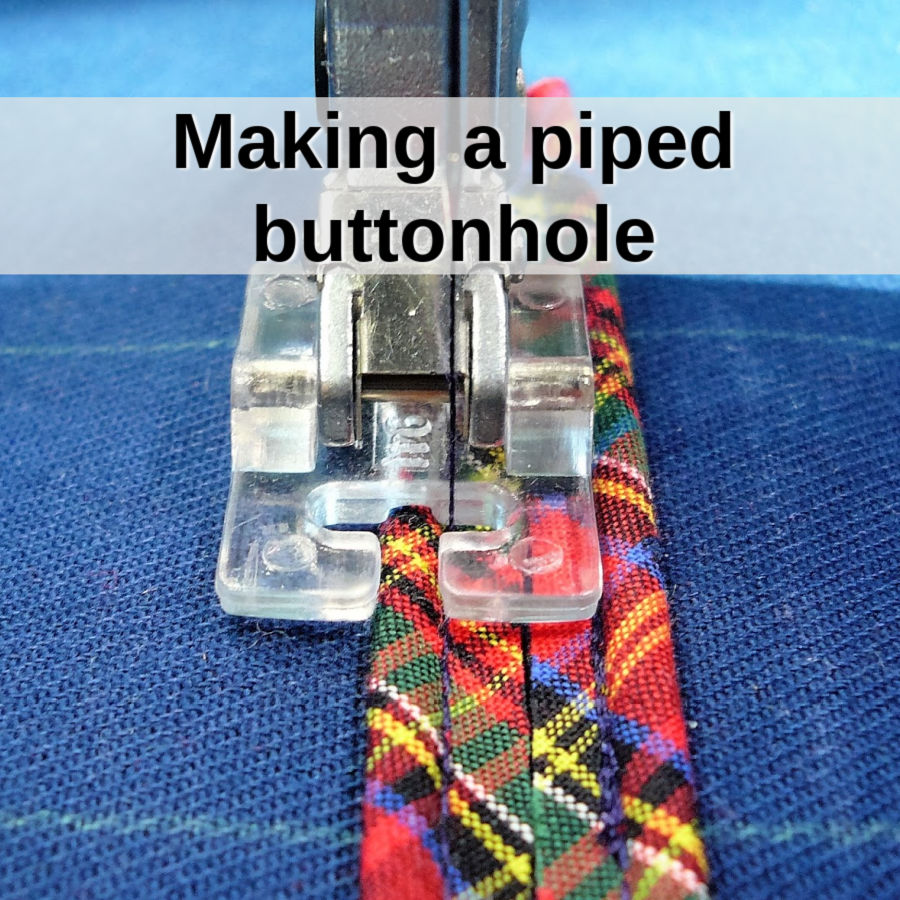 Close-up of a sewing machine foot stitching plaid piping onto blue fabric, labeled “Making a piped buttonhole.”