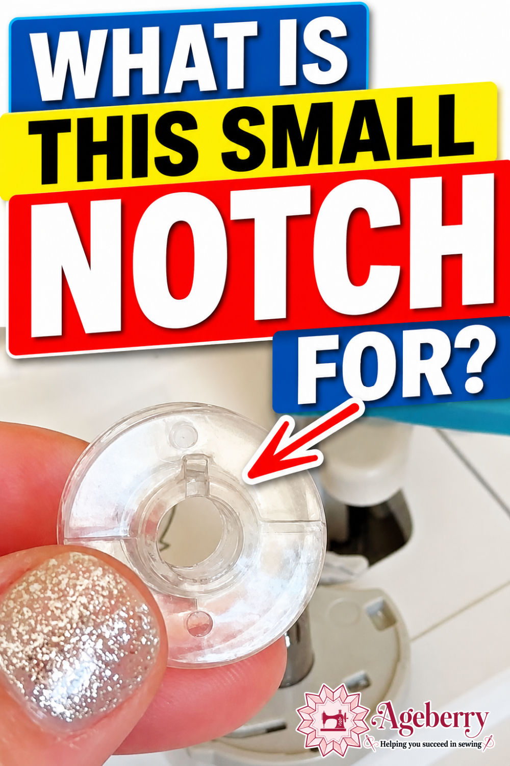A hand holds a clear sewing machine bobbin above the bobbin winder, with a red arrow pointing to the small notch. Text reads, “What is this small notch for?”