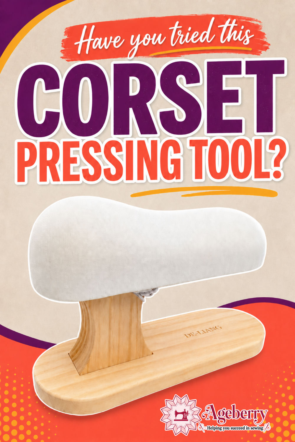 Corset pressing board with a curved white pressing surface and wooden base, shown with large text that says “Have you tried this corset pressing tool?” and the Ageberry logo near the bottom.